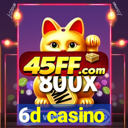 6d casino